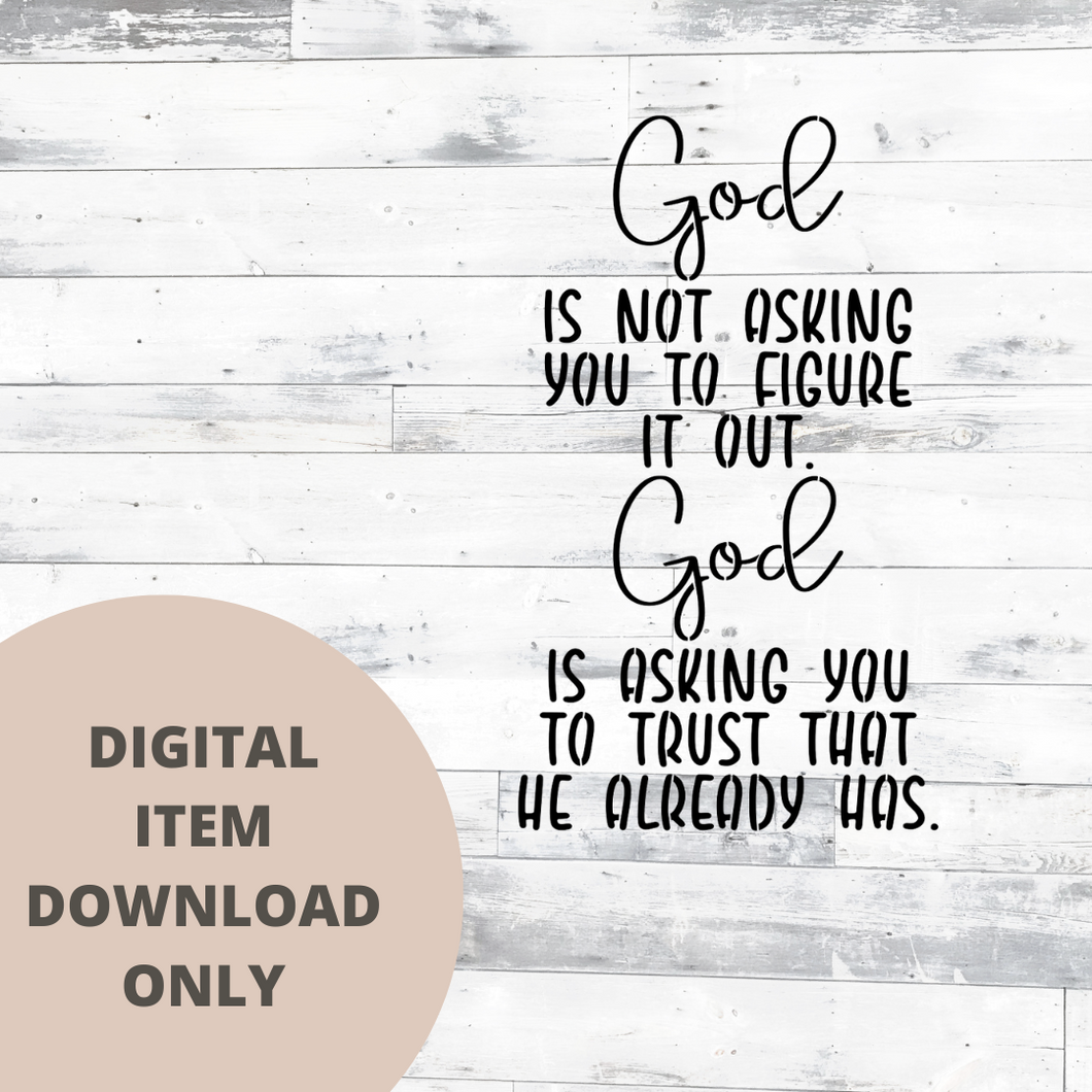 God is Not Asking You to Figure it Out SVG - DIGITAL DOWNLOAD