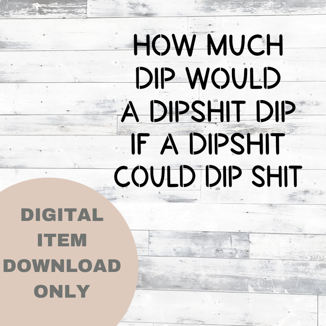 How Much Dip Would A  - DIGITAL DOWNLOAD 8x6