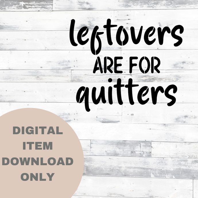 Leftovers Are For Quitters - DIGITAL DOWNLOAD 8x6