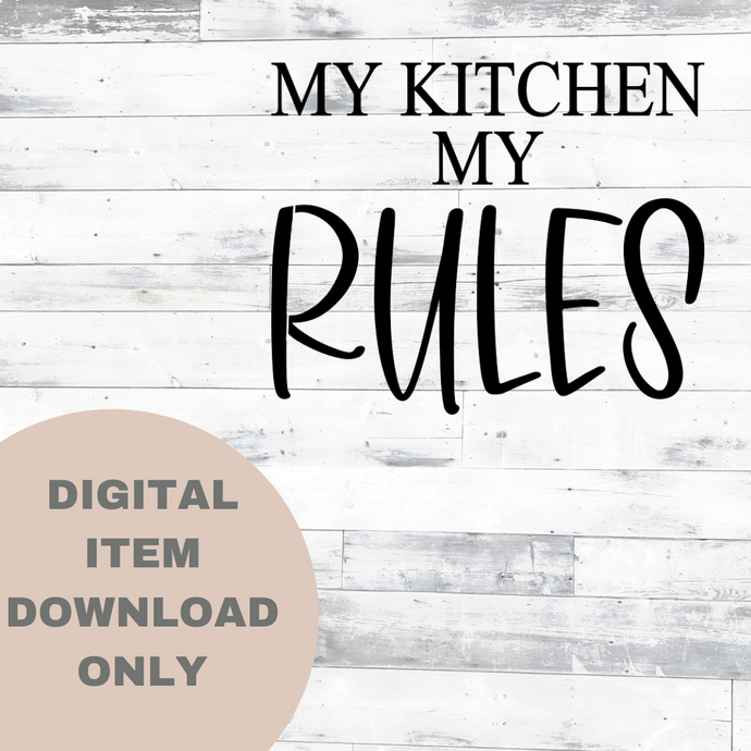 My Kitchen My Rules - DIGITAL DOWNLOAD 8x6