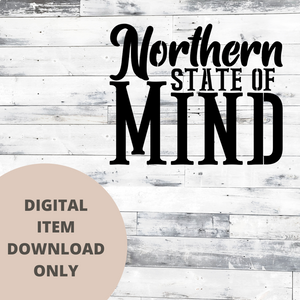 Northern State of Mind SVG - DIGITAL DOWNLOAD