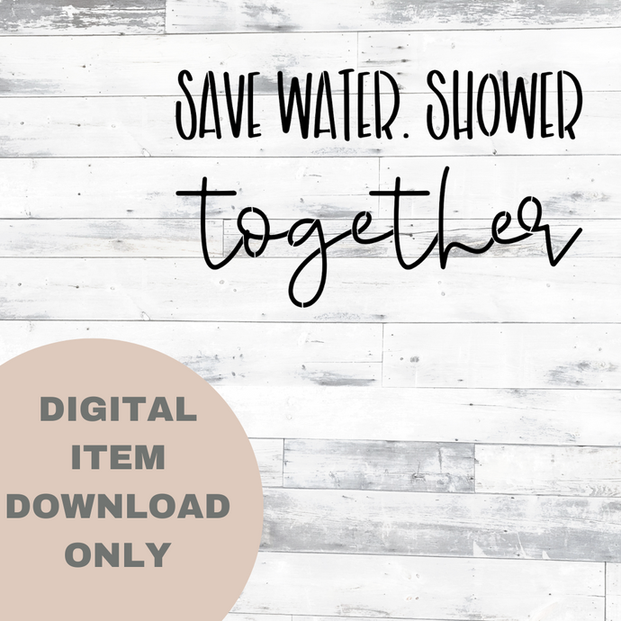 Save Water Shower Together - DIGITAL DOWNLOAD 8x12