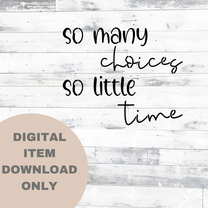 So Many Choices So Little Time SVG - DIGITAL DOWNLOAD